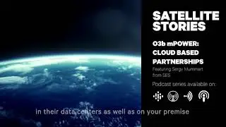 Satellite Stories Episode 8: O3b mPOWER - Cloud Based Partnerships