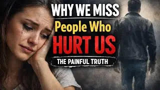 Why We Miss People Who Hurt Us (Psychology Explained)