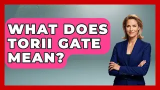 What Does Torii Gate Mean? - Holy Landmarks