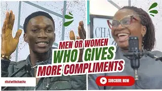 WHO GIVES MORE COMPLIMENTS,BETWEEN A MAN AND WOMAN @chatwithchacha
