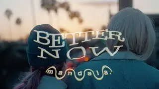 Mandala - Better Now (Official Music Video)