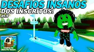 DESAFIOS INSANOS DOS INSCRITOS pt.6 [CONSTRUA UM BARCO POR TESOURO] - ROBLOX