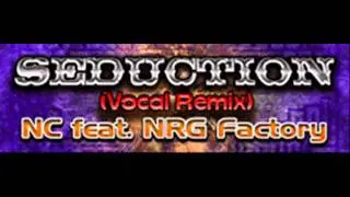 NC feat. NRG Factory - SEDUCTION (Vocal Remix) [HQ]