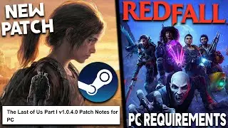 STEAM NEWS AND UPDATES - The Last of Us PC NEW Update, RedFall PC System Requirements + More PC News