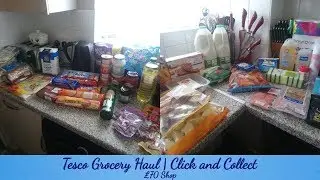 TESCO GROCERY HAUL | CLICK AND COLLECT | UK MUM OF ONE