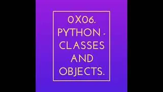 0x06. Python - Classes and Objects