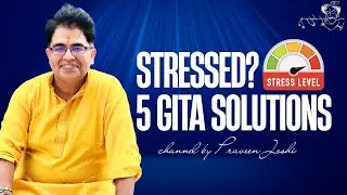 Stress Management from Bhagawad Gita | 5 Steps to Peace | टेंशन से मुक्ति | Praveen Joshi