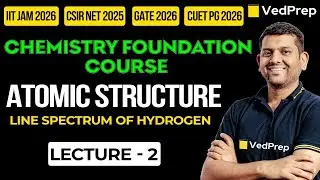 Atomic Structure | Line Spectrum of Hydrogen |IIT JAM|NET|GATE| CFC | VedPrep Chem Academy