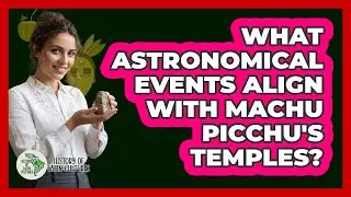 What Astronomical Events Align with Machu Picchu's Temples?