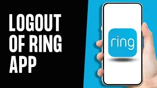 How to Logout of Ring App | Sign Out Ring Application (Full Guide)