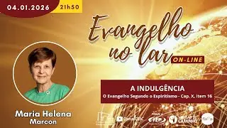 A indulgência - O Evangelho S. o Espiritismo, cap. X, item 16 - Maria Helena Marcon - ENL 04/01/2026
