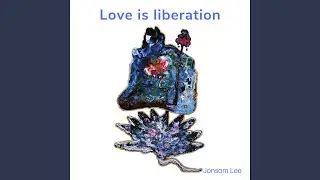 Love is liberation