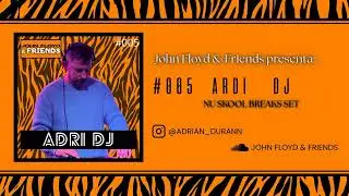 JOHN FLOYD & FRIENDS : #005 ADRI DJ (NU SKOOL BREAKS SET)