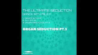 The Ultimate Seduction - Organ Seduction Pt.3