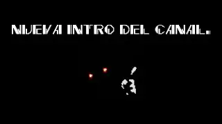 Nueva intro del canal.