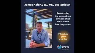 Improving Child Welfare Communication | James Kaferly III, MD &ndash; Pilot Study at Denver Health