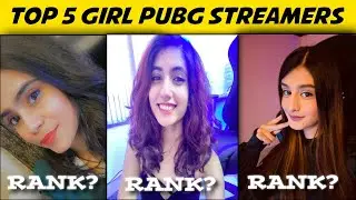 Top 5 Girl PUBG Streamer In India (According To Google)