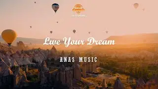 ANAS MUSIC - Live Your Dream (Original Mix 2022)