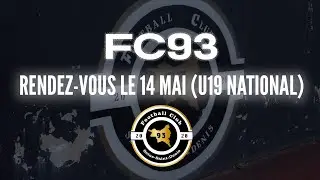 FC93 - RENDEZ-VOUS LE 14 MAI (U19 NATIONAL)