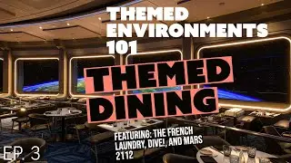 Themed Environments 101 Episode 3: Themed Dining (feat. The French Laundry, Dive!, and Mars 2112)