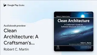 Clean Architecture: A Craftsman's Guide to&hellip; by Robert C. Martin &middot; Audiobook preview