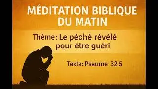 M&Eacute;DITATION BIBLIQUE DU MATIN :PSAUME 32:5