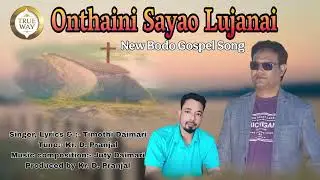 Onthaini Sayao Lujanai ~ New Bodo Gospel Song