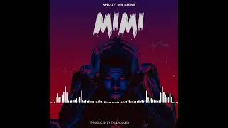 Shizzy Mr Shine - Mimi (Official audio)