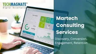End-to-End Martech Consulting: Transform Your Business with Techmagnate