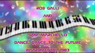 Dance, Dance to the Future (Instrumental) 1983 - Rob Galli & Sam Marchello - from 