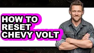 How to Reset Chevy Volt - Easy Guide