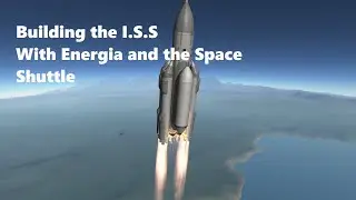 KSP: Building the I.S.S With Energia and the Space Shuttle