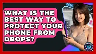 What Is The Best Way To Protect Your Phone From Drops? - Phone Fix and Features