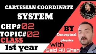 CARTESIAN COORDINATE SYSTEM | CLASS 11 PHYSICS | CHP NO, 02 | TOPIC 02 | BY CONCEPTUAL PHYSICS