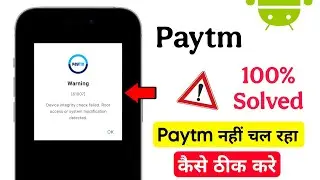 paytm device integrity check failed root access or system modification detected problem