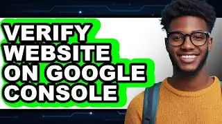 How to Verify Website on Google Console (full Guide)