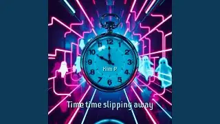 Time time slipping away