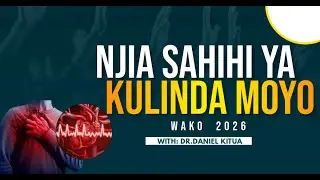 NJIA SAHIHI YA KULINDA MOYO WAKO USISHAMBULIWE 2026  NA MWL.DANIEL ANTHONY KITUA