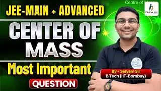 Center of Mass PYQs + Important Questions | JEE Main & Advanced | Satyam Sir IIT Bombay
