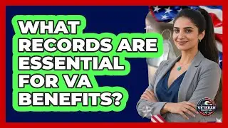 What Records Are Essential for VA Benefits?