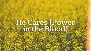 Fresh Life Worship - He Cares (Power in the Blood)