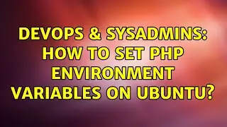 DevOps & SysAdmins: How to set PHP environment variables on Ubuntu?
