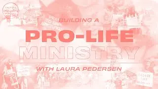 Building a Pro-Life Ministry at Your Church | Laura Pedersen&rsquo;s Story | Season 2 Episode 8