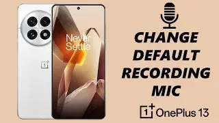 How To Change Default Recording Microphone On OnePlus 13