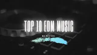 Top 10 EDM Music by NIVIRO | Best Edm Music 2021 | EdmTunes