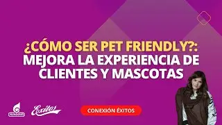 &iquest;C&oacute;mo ser PET Friendly?: Mejora la experiencia de clientes y mascotas