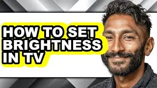 How to Set Brightness in Tv - Easy Guide