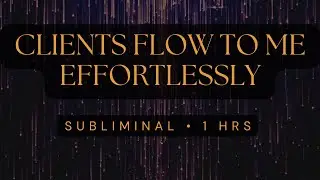 Getting New Clients Subliminal | Attract Clients FAST | Clients Flow To Me Effortlessly (1 hour)