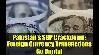 Pakistan's SBP Crackdown: Foreign Currency Transactions Go Digital