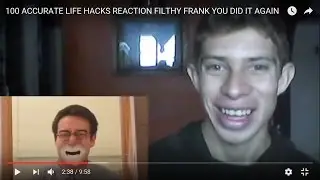 100 ACCURATE LIFE HACKS REACTION FILTHY FRANK YOU DID IT AGAIN